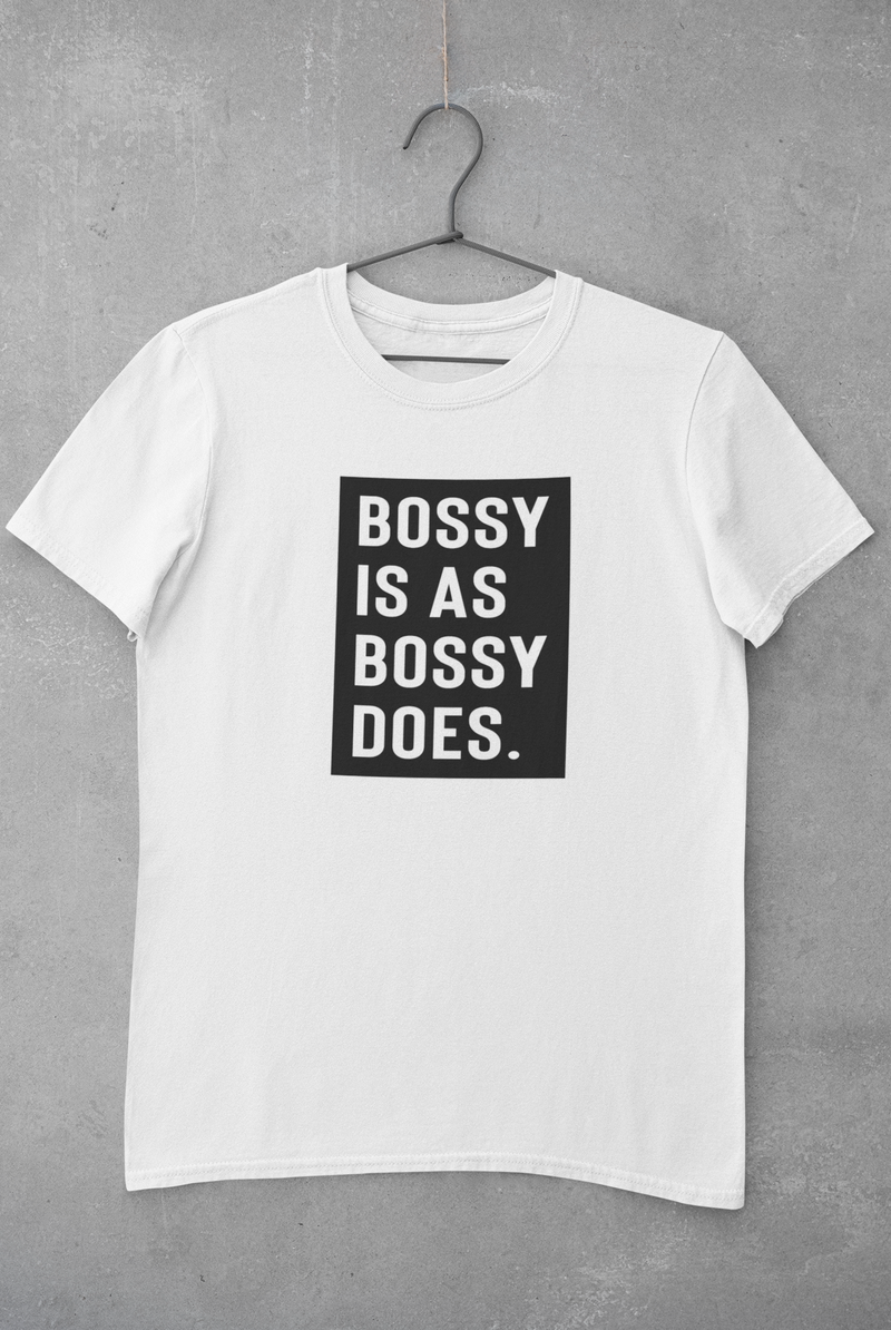Bossy Is As Bossy Does® Tee III