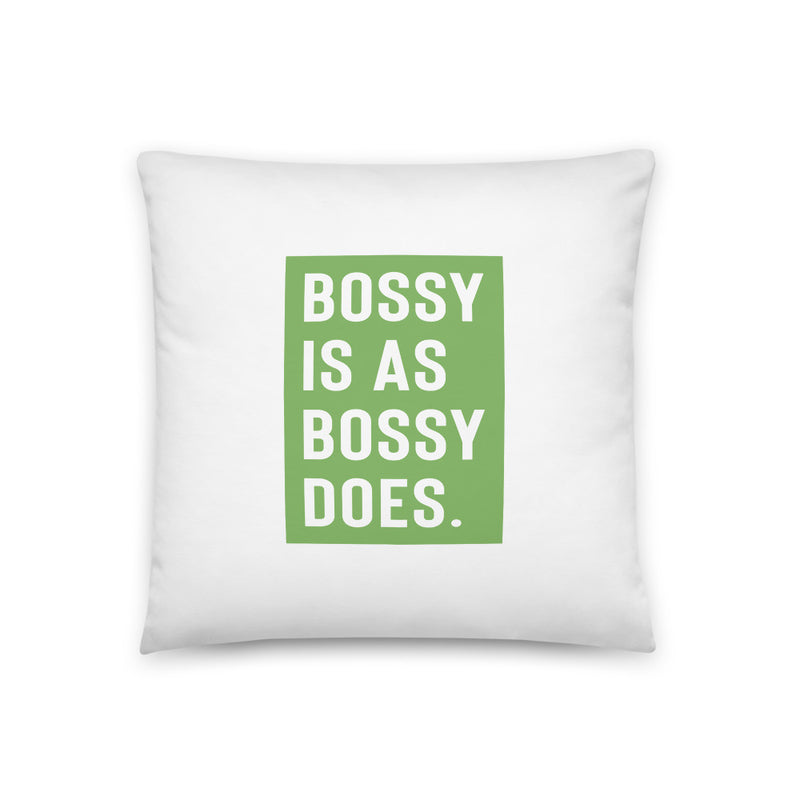 Bossy Is As Bossy Does® III Pillow