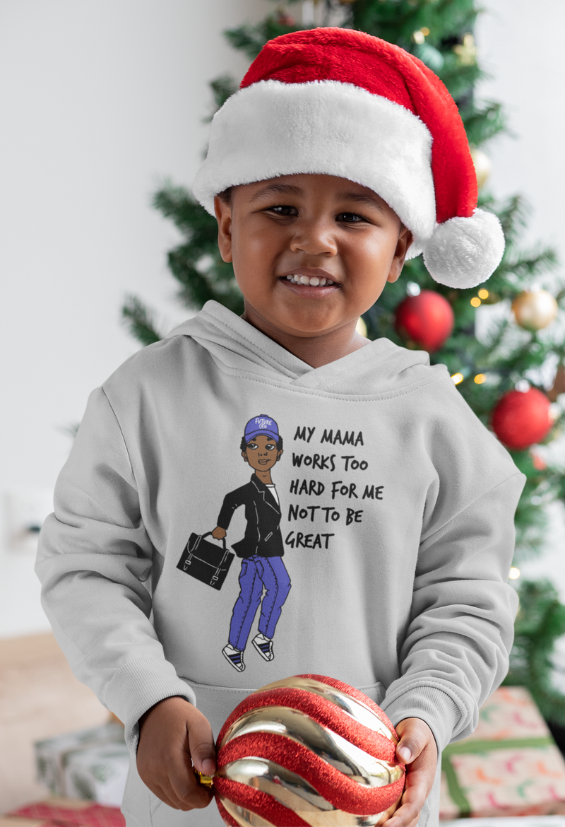 MY MAMA WORKS TOO HARD FOR ME NOT TO BE GREAT (Hoodie for Boys)