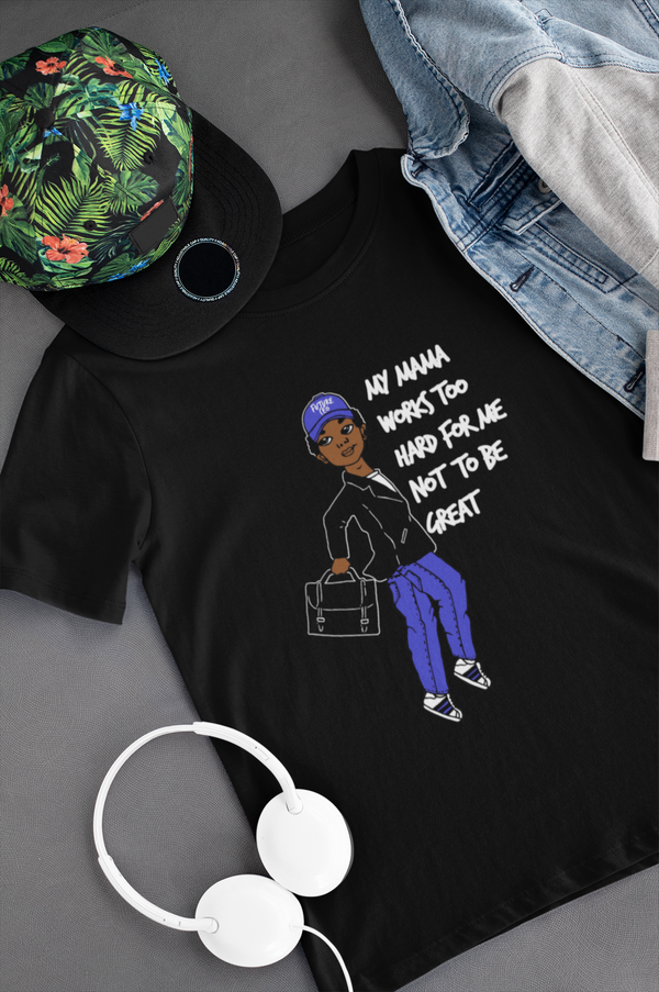 MY MAMA WORKS TOO HARD FOR ME NOT TO BE GREAT (Tee for Boys)