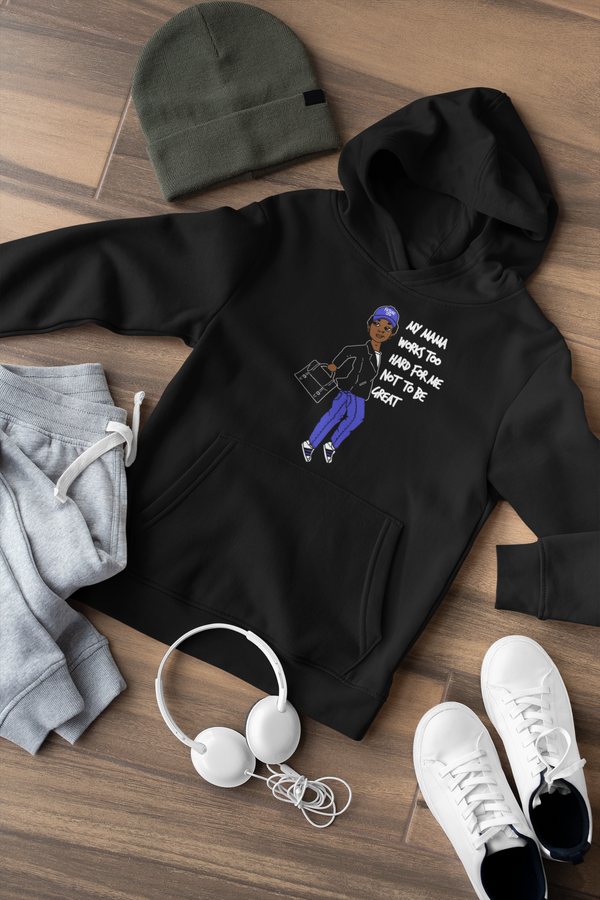 MY MAMA WORKS TOO HARD FOR ME NOT TO BE GREAT (Hoodie for Boys)
