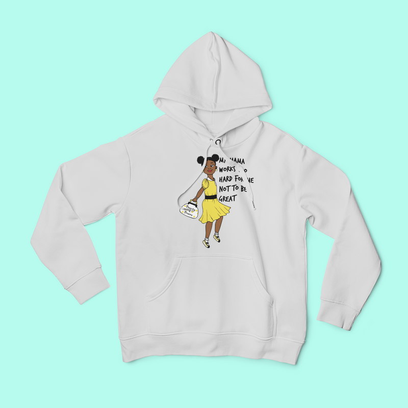 MY MAMA WORKS TOO HARD FOR ME NOT TO BE GREAT (Hoodie for Girls)