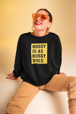 Bossy Is As Bossy Does® III Sweatshirt (Colors)